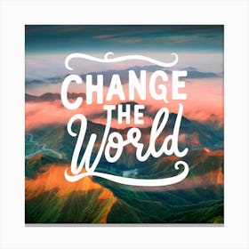 Change The World 1 Canvas Print