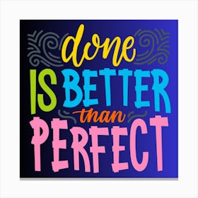 Done Is Better Than Perfect,motivational lettering quote Canvas Print