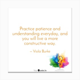 Practice Patience And Understanding Everyday, And You Will Live A Constructive Way Canvas Print