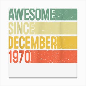 Awesome Since December 1970 52 Years Old Gifts 52nd Birthday Canvas Print