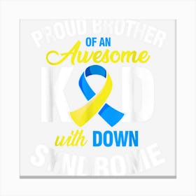 Proud Brother Of An Awesome Kid Down Synndrome Awareness Canvas Print