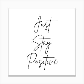 Just Stay Positive | Simple Quote with white background Canvas Print