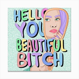 Hello You Beautiful Bitch Canvas Print