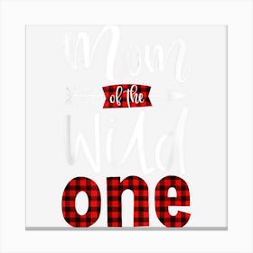 Mom Of The Wild One Shirt Plaid Lumberjack 1st Birthday 1 Canvas Print