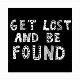 Get Lost And Be Found Black Canvas Print