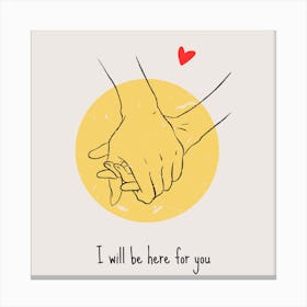 I Will Be Here For You Canvas Print