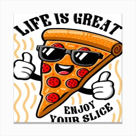 Life Is Great Enjoy Your Slice Canvas Print