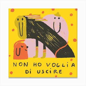 Non ho voglia di uscire! Canvas Print