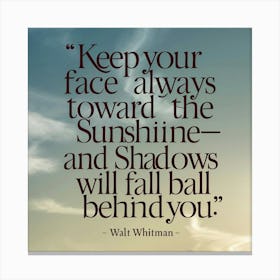 Keep Your Face Always Toward The Sunshine Canvas Print