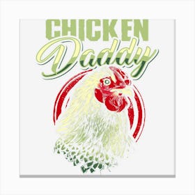 Chicken Daddy Chicken Dad Farmer Poultry Farmer Canvas Print