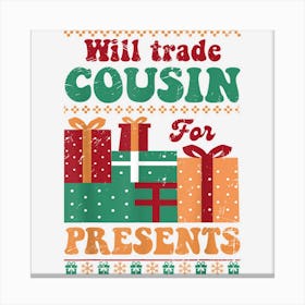 Will Trade Cousin For Presents Funny Christmas Saying Canvas Print