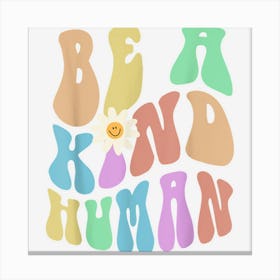 Groovy Be A Kind Human Retro Stop Bullying Choose Kindness Canvas Print