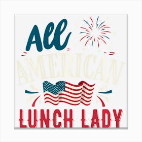 All American Lunch Lady 4th Of July Women Usa Canvas Print