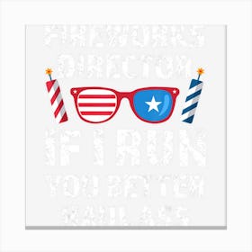 Hot Trend Fireworks Director If I Run You 4th Of July Canvas Print