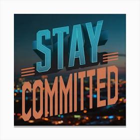 Stay Committed 5 Canvas Print