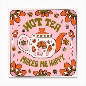 Hot Tea Makes Me Happy Canvas Print