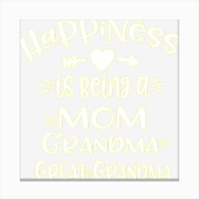 Happiness Is Being A Mom Grandma Great Grandma Canvas Print