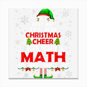 The Best Way To Spread Xmas Cheer Is Teaching Math Elf Xmas Canvas Print