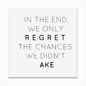 In The End We Only Regret The Chances We Didn'T Take 2 Canvas Print