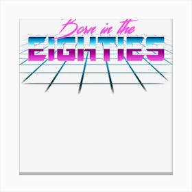 Born in the eighties (3) Canvas Print