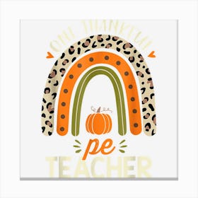 One Thankful Pe Teacher Thanksgiving Women Leopard Rainbow Canvas Print