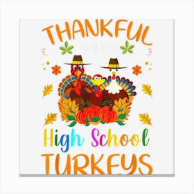 Thankful For My High School Turkeys Thanksgiving Teacher Canvas Print