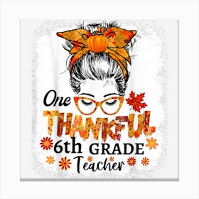 Thankful 6th Grade Teacher Fall Thanksgiving Messy Bun Girls Canvas Print