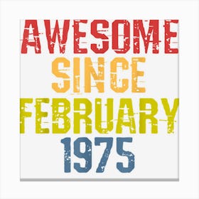 Awesome Since February 1975 Year Old Birthday Retro Canvas Print