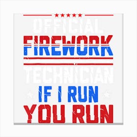 Hot Trend Official Firework Technician If I Run You Run Canvas Print