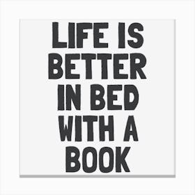 Life Is Better In Bed With A Book - Cozy Reader Canvas Print