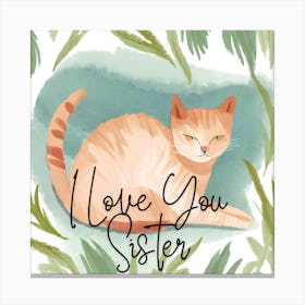 I Love You Sister Canvas Print