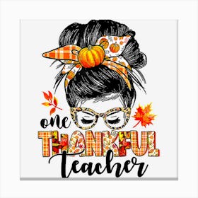 One Thankful Teacher Messy Bun Pumpkin Thanksgiving Gifts Canvas Print