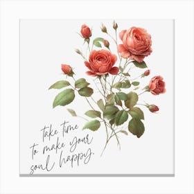 Rose - take time to make your soul happy Canvas Print