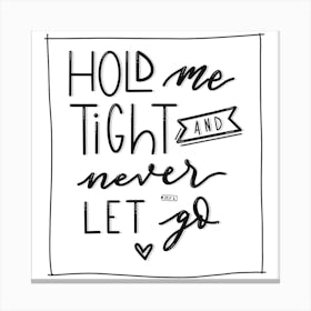 Hold Me Tight Hand Lettering Canvas Print