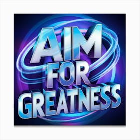 Aim For Greatness 6 Canvas Print