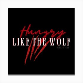 Hungry Like The Wolf Canvas Print