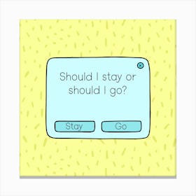 Should I Stay Or Should I Go? Canvas Print
