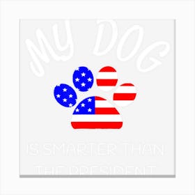 My Dog Is Smarter Than The Presiden Funny Pet Canvas Print