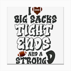 I Love Big Sacks Tight Ends And A Strong D Funny Football Canvas Print