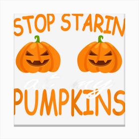 Womens Stop Starin At My Pumpkins Halloween Suit Canvas Print