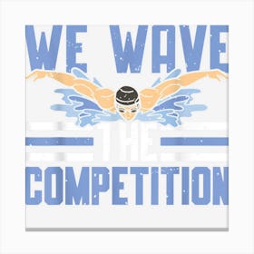 Swim Swimming We Have The Competition Swimmer Canvas Print