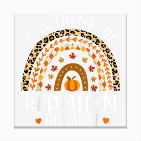 One Thankful Radiation Therapist Rainbowleopard Thanksgiving Canvas Print