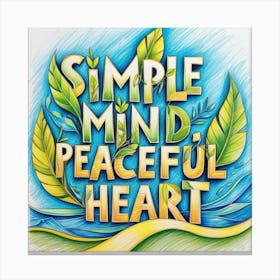 Simple Mind And Peaceful Heart Design Canvas Print