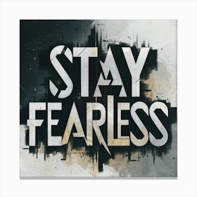 Stay Fearless 1 Canvas Print