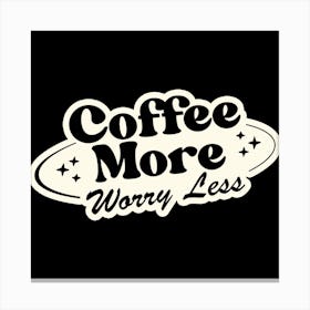 Coffee More Worry Less Black Canvas Print
