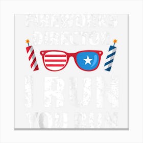 Hot Trend Fireworks Director I Run You Run 4th Of July Canvas Print