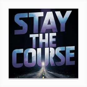 Stay The Course 11 Canvas Print