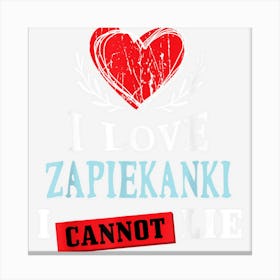 I Love Zapiekanki I Can Not Lie Funny Food Humor Foodie Canvas Print