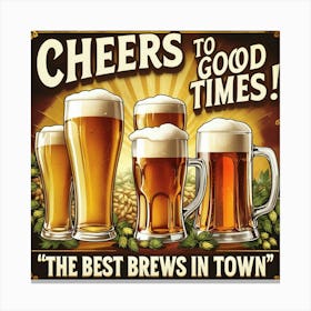 Cheers To Good Times The Best Brews In Town Canvas Print