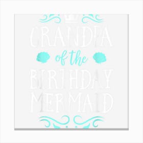 Grandpa Of The Birthday Mermaid Gifts Merman Family Matching Canvas Print